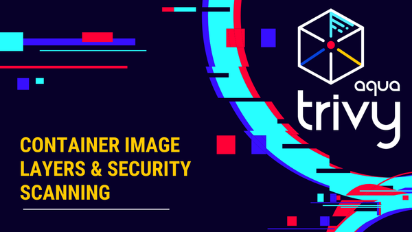 Container Image Layers and Container Image Scanning Explained