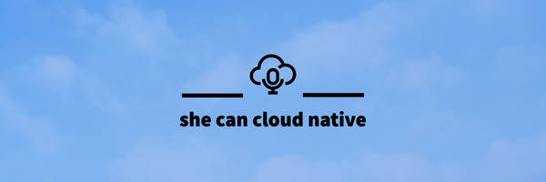 She Can Cloud Native Podcast